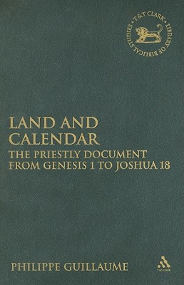 Land and Calendar: The Priestly Document from Genesis 1 to Joshua 18 (The Library of Hebrew Bible/Old Testament Studies)