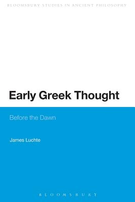 Early Greek Thought: Before the Dawn (Continuum Studies in Ancient Philosophy)