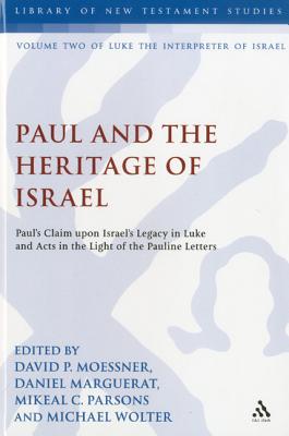 Paul and the Heritage of Israel: Paul's Claim upon Israel's Legacy in Luke and Acts in the Light of the Pauline Letters (The Library of New Testament Studies)