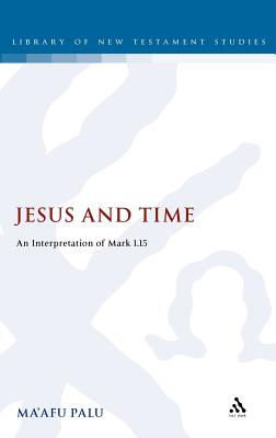 Jesus and Time: An Interpretation of Mark 1.15 (The Library of New Testament Studies)