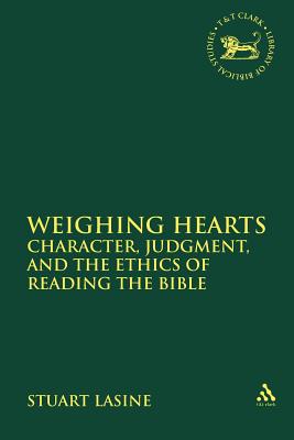 Weighing Hearts: Character, Judgment, and the Ethics of Reading the Bible (The Library of Hebrew Bible/Old Testament Studies)