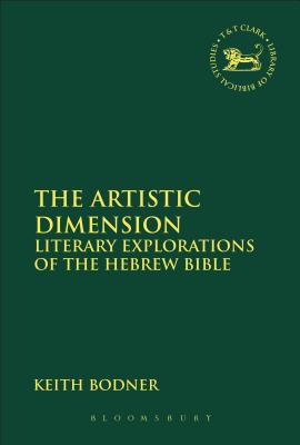 The Artistic Dimension: Literary Explorations of the Hebrew Bible (The Library of Hebrew Bible/Old Testament Studies)