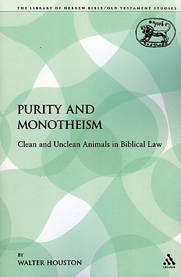 Purity and Monotheism: Clean and Unclean Animals in Biblical Law (The Library of Hebrew Bible/Old Testament Studies) Image for Purity and Monotheism: Clean and Unclean Animals in Biblical Law (The Library of Hebrew Bible/Old Testament Studies)