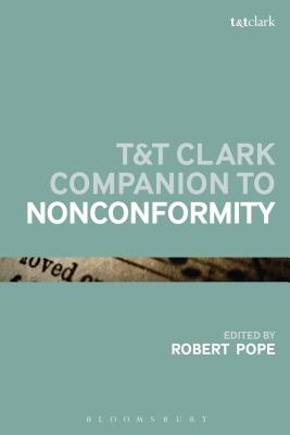 T&T Clark Companion to Nonconformity (Bloomsbury Companions)