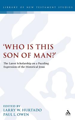 Image for 'Who is this son of man?': The Latest Scholarship on a Puzzling Expression of the Historical Jesus (The Library of New Testament Studies)