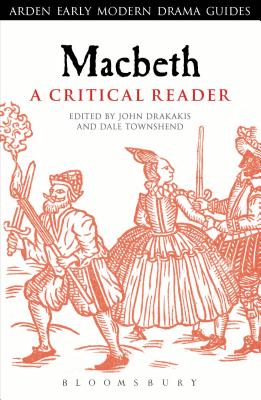 Macbeth: A Critical Reader (Arden Early Modern Drama Guides)