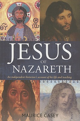 Jesus Of Nazareth: An Independent Historian's Account Of His Life And Teaching