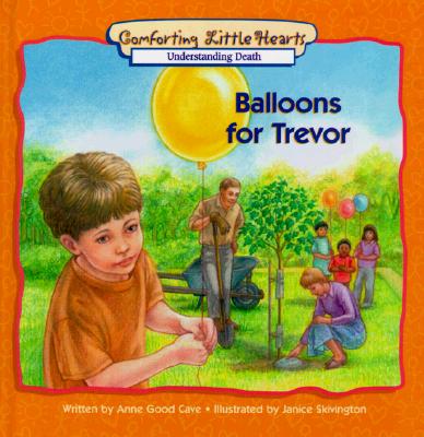 Balloons for Trevor: Understanding Death (Comforting Little Hearts)