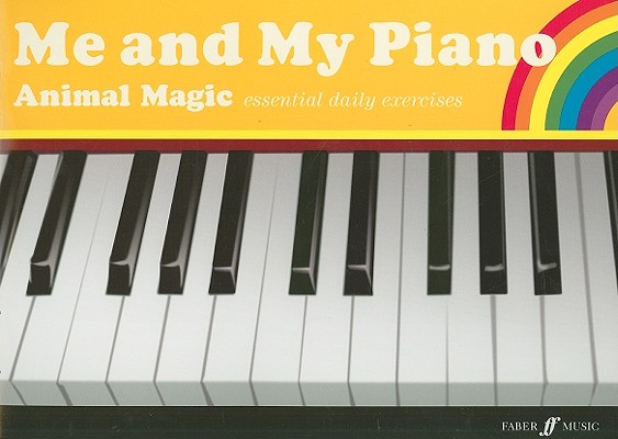 Me and My Piano Animal Magic: Essential Daily Exercises (Faber Edition: The Waterman / Harewood Piano Series)