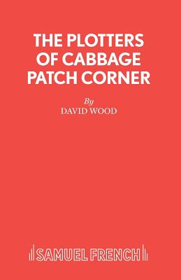 Plotters of Cabbage Patch Corner: Libretto (Acting Edition)