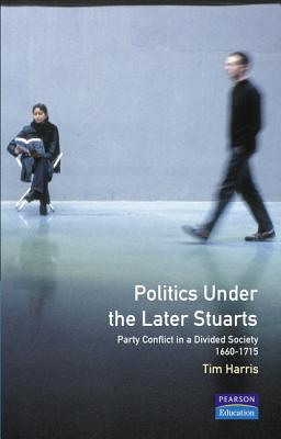 Politics under the Later Stuarts (Studies In Modern History)