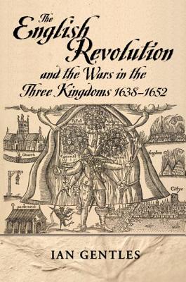The English Revolution and the Wars in the Three Kingdoms, 1638-1652 (Modern Wars In Perspective)