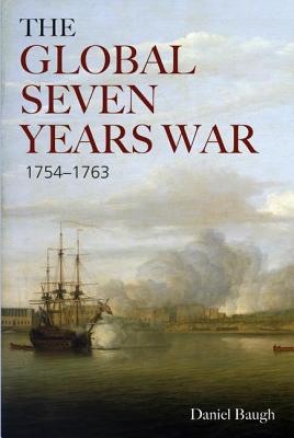 The Global Seven Years War 1754-1763: Britain and France in a Great Power Contest (Modern Wars In Perspective)