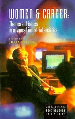 Women and Career: Themes and Issues In Advanced Industrial Societies: Themes and Issues In Advanced Industrial Societies (Longman Sociology Series)