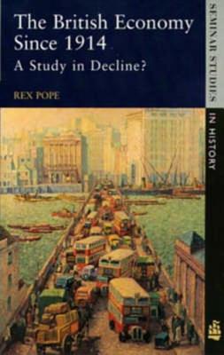The British Economy Since 1914: A Study in Decline