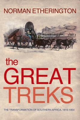 The Great Treks: The Transformation of Southern Africa, 1815-1854
