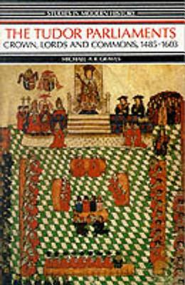 Tudor Parliaments,The Crown,Lords and Commons,1485-1603 (Studies In Modern History)