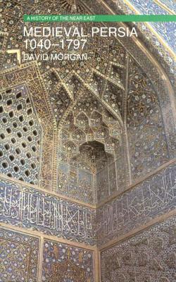 Image for Medieval Persia 1040-1797 (History of the Near East) Medieval Persia 1040-1797 (History of the Near East)