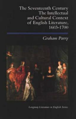Seventeenth Century: The Intellectual and Cultural Context of English Literature, 1603-1700