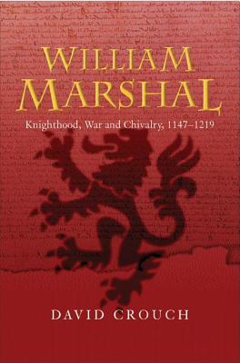 William Marshal: Knighthood, War and Chivalry, 1147-1219