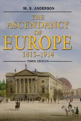 Image for The Ascendancy of Europe: 1815-1914 The Ascendancy of Europe: 1815-1914