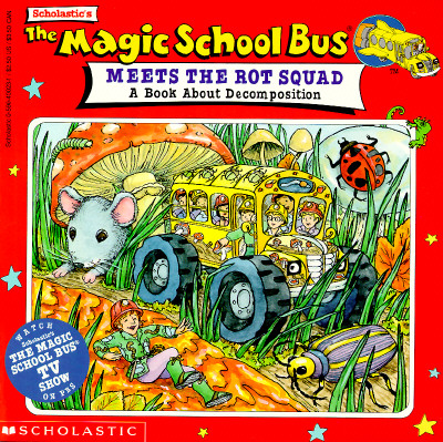 Magic School Bus Meets the Rot Squad: A Book about Decomposition