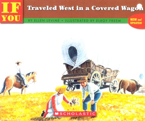 If You Traveled West In A Covered Wagon [Paperback] Levine, Ellen and Freem, Elroy