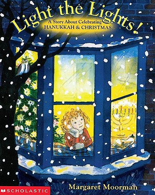 Image for Light The Lights! A Story About Celebrating Hanukkah And Christmas Light The Lights! A Story About Celebrating Hanukkah And Christmas