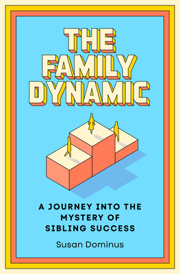 Family Dynamic: A Journey Into The Mystery Of Sibling Success