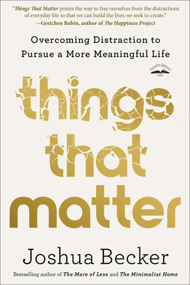 Things That Matter: Overcoming Distraction to Pursue a More Meaningful Life