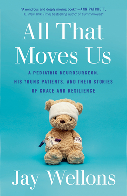 All That Moves Us: A Pediatric Neurosurgeon, His Young Patients, and Their Stories of Grace and Resilience