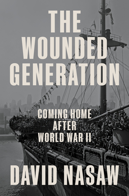 WOUNDED GENERATION, THE COMING HOME AFTER WORLD WAR II
