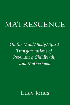 Matrescence: On Pregnancy, Childbirth, and Motherhood