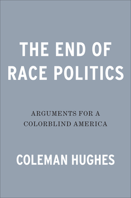 The End of Race Politics: Arguments for a Colorblind America