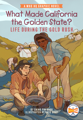 What Made California the Golden State: Life During the Gold Rush: A Who HQ Graphic Novel