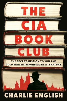 CIA Book Club: The Secret Mission to Win the Cold War with Forbidden Literature