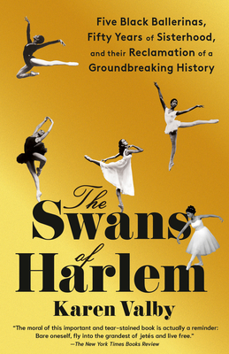 Swans of Harlem: Five Black Ballerinas, Fifty Years of Sisterhood, and Their Reclamation of a Groundbreaking History