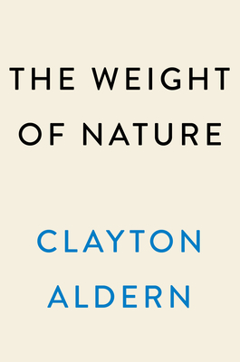 WEIGHT OF NATURE, THE HOW CHANGING CLIMATE CHANGES OUR BRAINS