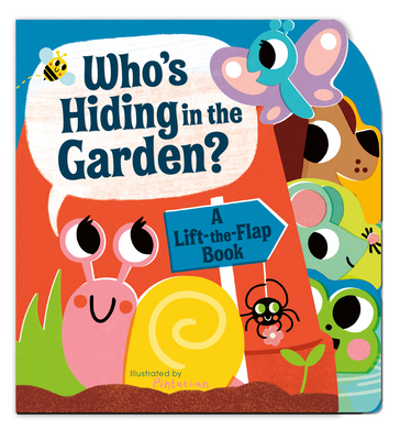 Who's Hiding in the Garden: A Lift-the-Flap Book