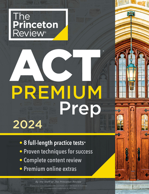 Princeton Review ACT Premium Prep, 2024: 8 Practice Tests + Content Review + Strategies (2024) (College Test Preparation)