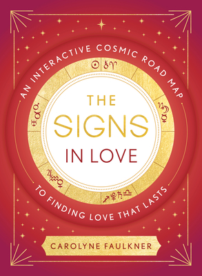 Image for The Signs in Love: An Interactive Cosmic Road Map to Finding Love That Lasts