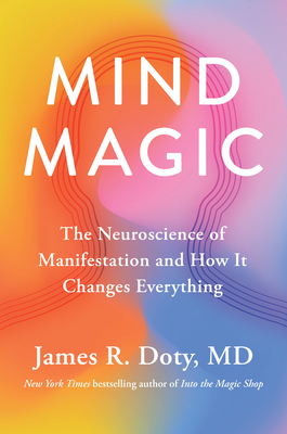 Mind Magic: The Neuroscience of Manifestation and How It Changes Everything