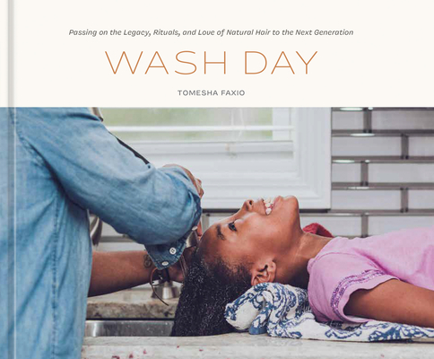 Wash Day: Passing on the Legacy, Rituals, and Love of Natural Hair