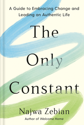 Only Constant: A Guide to Embracing Change and Leading an Authentic Life