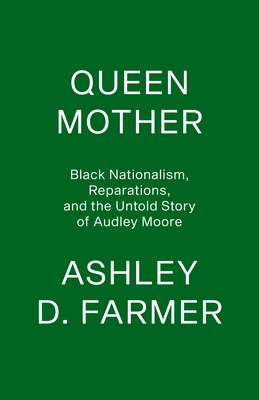 Queen Mother: Black Nationalism, Reparations, and the Untold Story of Audley Moore