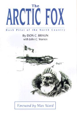 Image for The Arctic Fox: Bush Pilot of the North Country The Arctic Fox: Bush Pilot of the North Country