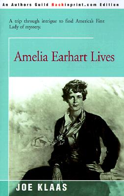 Image for Amelia Earhart Lives: A Trip Through Intrigue to Find America's First Lady of Mystery
