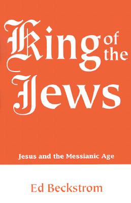 King of the Jews: Jesus and the Messianic Age