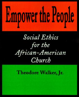 Empower the People: Social Ethics for the African-American Church (Bishop Henry McNeal Turner Studies in North American Black R)
