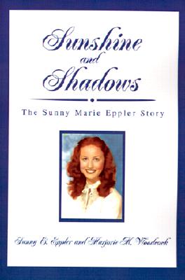 Image for Sunshine and Shadows: The Sunny Marie Eppler Story Sunshine and Shadows: The Sunny Marie Eppler Story